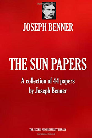 THE SUN PAPERS: A collection of 44 papers by Joseph Benner