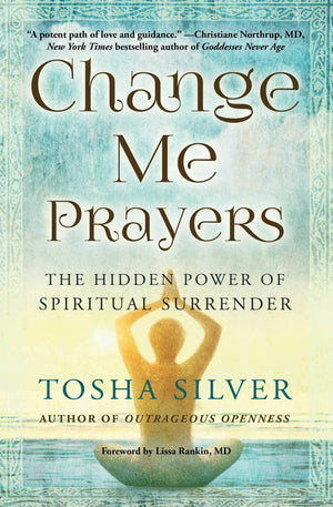 Change Me Prayers: The Hidden Power of Spiritual Surrender